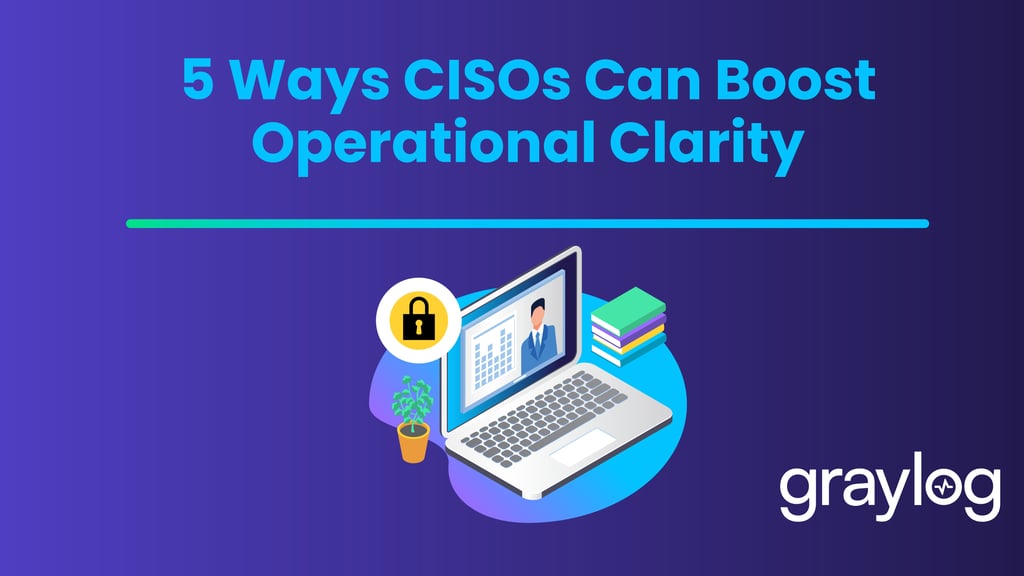 5 Ways CISOs Can Boost Operational Clarity
