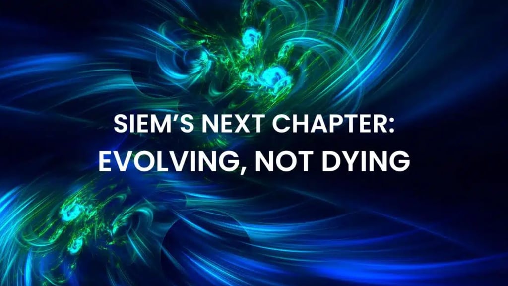 SIEM’s Next Chapter: Evolving, Not Dying