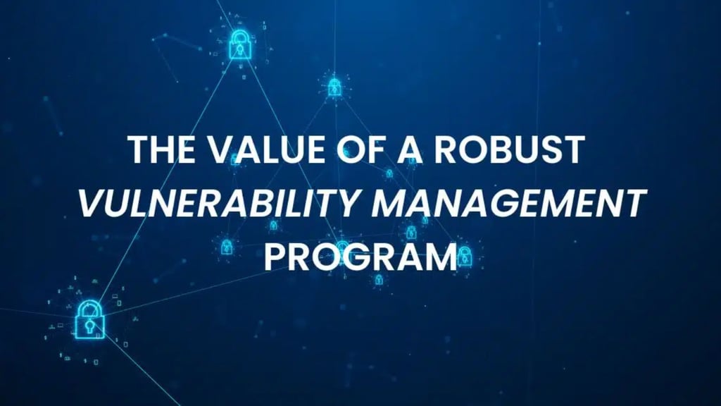The Value of a Robust Vulnerability Management Program
