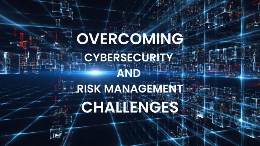 Overcoming Cybersecurity and Risk Management Challenges