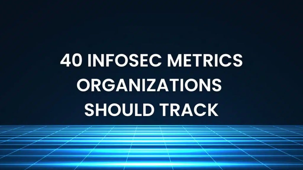 40 Infosec Metrics Organizations Should Track